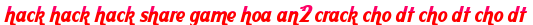 hack hack hack share game hoa an2 crack cho dt cho dt cho dt moi